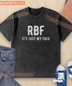 Alt Text: Top RBF It's Just My Face washed t-shirt in soft fabric, perfect for casual wear and expressing your humor.