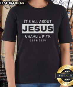 Top RIP Charlie Kirk 1993-2025 It's All About Jesus Ladies Tee showcasing a stylish tribute shirt design.