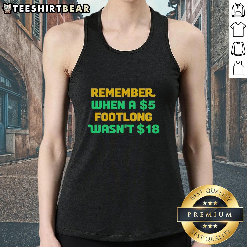 Top Remember When A 5 Dollar Footlong Wasn't 18 Dollar Tank Top featuring humorous food-themed design in vibrant colors.