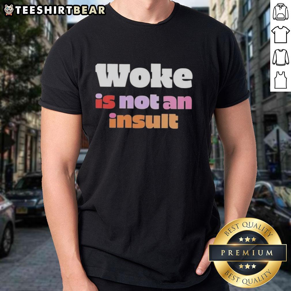 Top Woke Is Not An Insult T-Shirt featuring bold text design, perfect for expressing social awareness and activism.