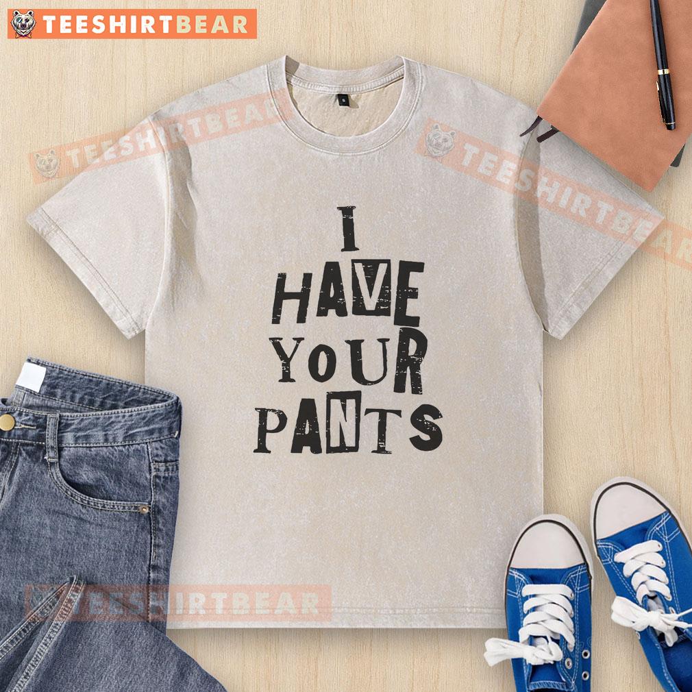 Funny friends and family meme on a washed t-shirt featuring the quote 'Awesome, I have your pants!'