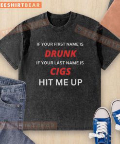 Awesome washed t-shirt featuring a humorous slogan for those named Drunk Cigs, perfect for casual wear.