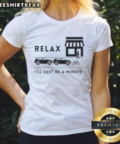 Awesome Relax Ill Just Be A Minute Ladies Tee featuring a stylish design perfect for casual wear and relaxation.
