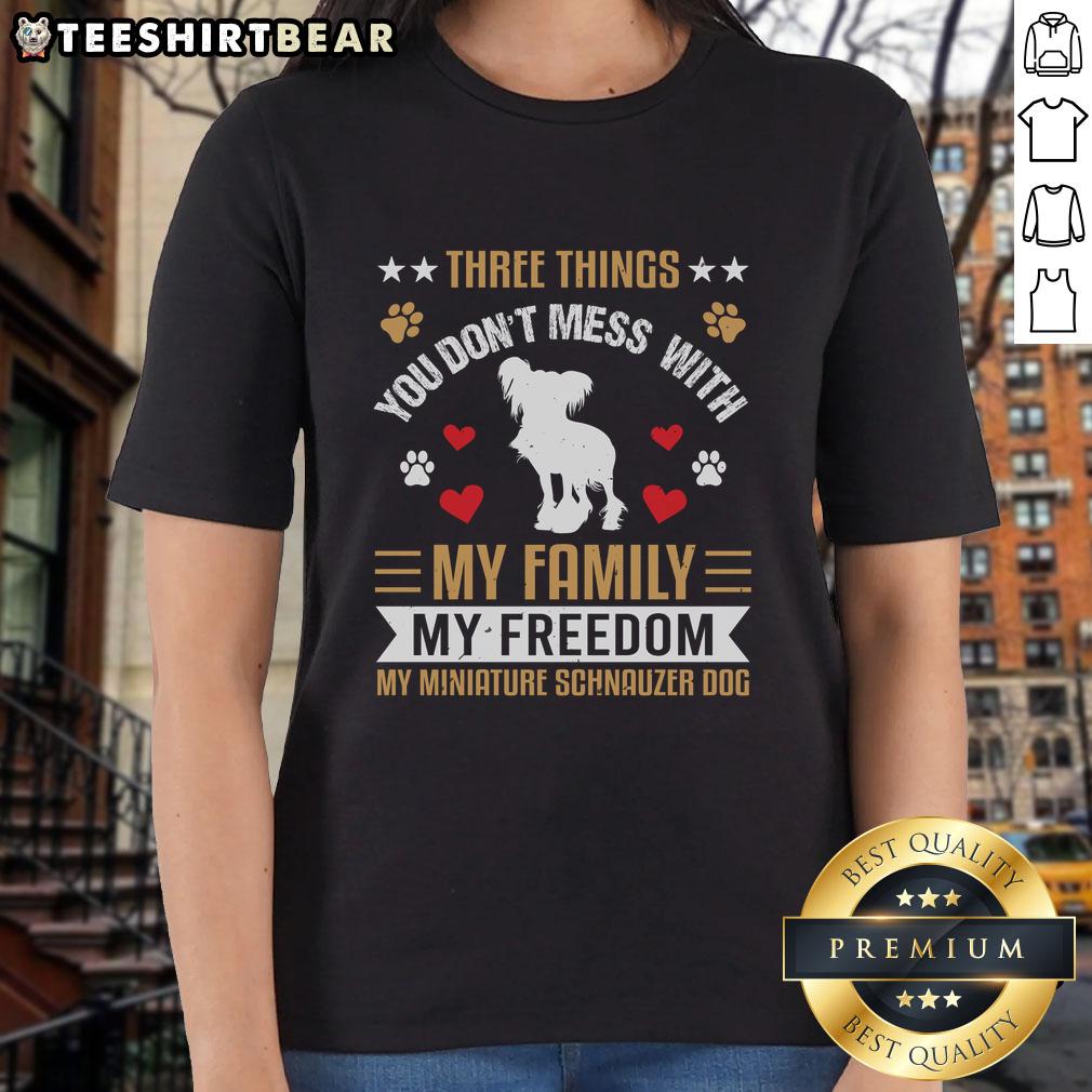 Awesome ladies tee featuring 'Three Things You Don't Mess With: My Family, My Freedom, My Miniature Schnauzer Dog' design.