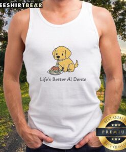 Adorable dog meme on a tank top, captioned 'Life's Better Al Dente,' perfect for pet lovers and meme enthusiasts.
