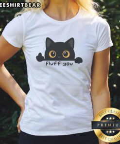 Funny Fluff You A Cat giving the middle toe on a ladies tee, featuring a playful cat graphic and humorous design.