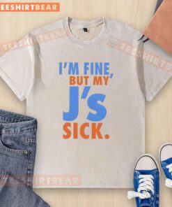 Funny 'I'm Fine But My J's Sick' washed t-shirt design featuring a humorous graphic and casual style for sneaker lovers.