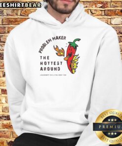 Alt Text: Funny Problem Maker The Hottest Around Hoodie in vibrant colors, showcasing trendy design for casual wear.