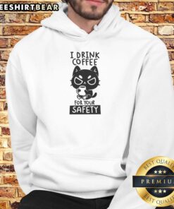 Good I Drink Coffee For Your Safety Hoodie in black with bold white text, perfect for coffee lovers and casual wear.