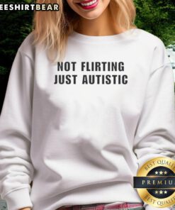 Autistic sweatshirt with Good Not Flirting text design, perfect for expressing autism pride and personality.