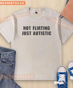 Good Not Flirting Just Autistic washed t-shirt featuring a casual design, perfect for expressing personality and style.