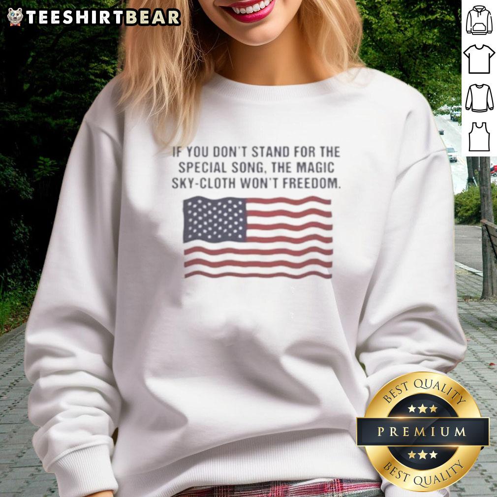 Hot 'If You Don't Stand For The Special Song' Magic Sky Cloth Freedom Sweatshirt in vibrant colors, stylish and comfy.