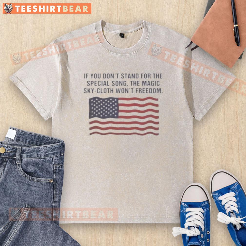 Hot If You Don't Stand For The Special Song T-Shirt featuring vibrant colors and unique design for freedom lovers.