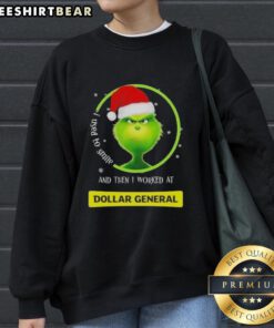 Funny sweatshirt featuring a Grinch design with the phrase 'I Used To Smile And Then I Worked At Dollar General.'