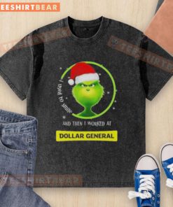 Funny Grinch Christmas t-shirt with text 'I used to smile and then I worked at Dollar General' for holiday humor.
