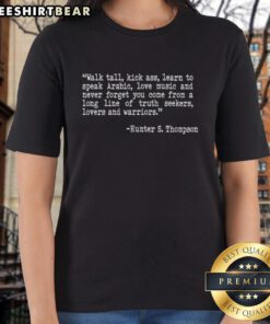 Nice Hunter S. Thompson tee featuring 'Walk Tall, Kick Ass, Learn Arabic, Love Music' slogan, perfect for fans.