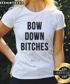 Alt Text: Official Bow Down Bitches Ladies Tee featuring bold graphic design, perfect for casual wear and statement outfits.