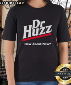 Official Dr. Huzz How About Now Ladies Tee featuring stylish design and comfortable fit for casual wear.