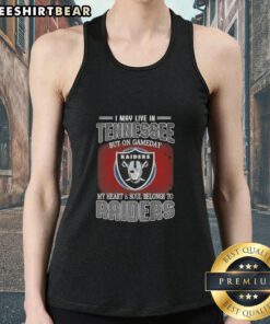 Raiders tank top with 'I May Live In Tennessee But On Gameday My Heart And Soul Belongs To Raiders' slogan displayed.