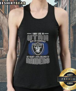 Tank top featuring 'I May Live In Utah But On Gameday My Heart And Soul Belongs To Raiders' design for fans.