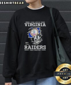 Alt Text: Official I May Live In Virginia But I'm A Raiders Fan Forever Sweatshirt featuring team logo and stylish design.