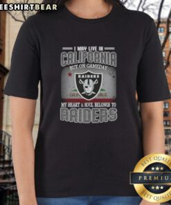 Premium ladies tee featuring 'I May Live In California But On Gameday My Heart And Soul Belongs To Raiders' design.