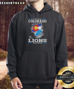 Premium hoodie featuring 'I May Live In Colorado But I'm A Lions Fan Forever' design, perfect for loyal Detroit Lions fans.