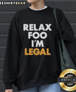 Premium Relax Foo I'm Legal Sweatshirt in cozy fabric, featuring a stylish design perfect for casual wear.