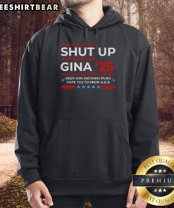 Alt Text: Premium Shut Up Gina hoodie featuring Keep San Antonio Puro and Vote Yes to Prop A and B slogans.