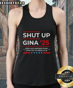 Premium Shut Up Gina tank top promoting San Antonio's Prop A and B, perfect for voters supporting local initiatives.