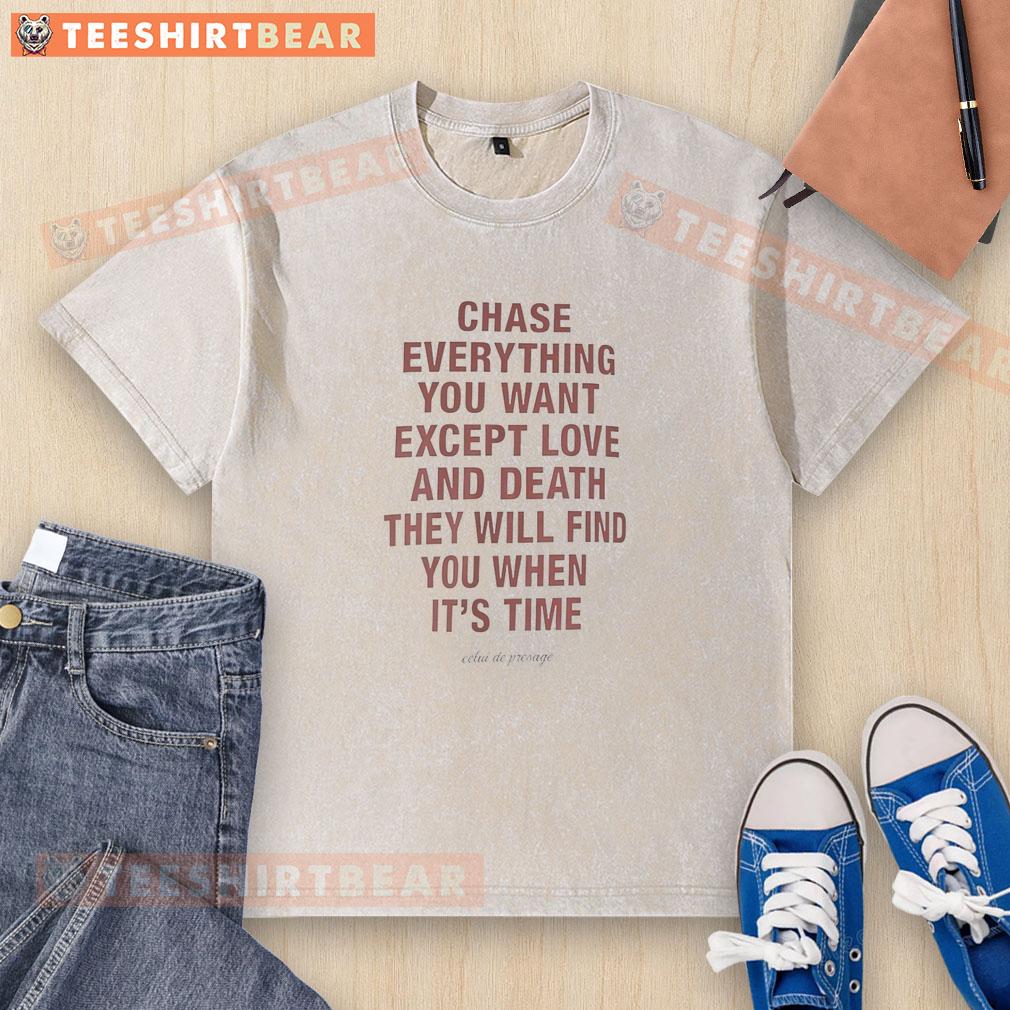 Washed T-shirt featuring 'Pretty Chase Everything You Want Except Love and Death' motivational quote, perfect for casual wear.