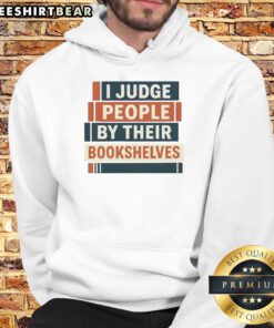 Pretty I Judge People By Their Bookshelves Hoodie in cozy fabric, showcasing a fun literary quote for book lovers.