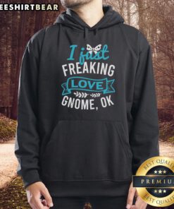 Cozy 'Pretty I Just Freaking Love Gnome Ok' hoodie featuring a vibrant gnome graphic, perfect for gnome lovers.