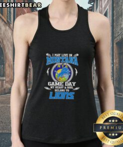 Stylish tank top with 'Pretty I May Live In Montana But On Game Day My Heart And Soul Belongs To Detroit Lions' design.