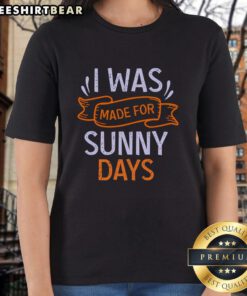 Pretty I Was Made For Sunny Days ladies tee featuring a vibrant design, perfect for summer outings and casual wear.