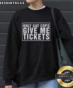 Alt Text: Pretty Only Gay Cops Give Me Tickets Sweatshirt in vibrant colors, showcasing a playful and humorous design.
