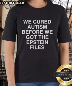 Pretty We Cured Autism Before We Got The Epstein Files Ladies Tee, featuring a bold graphic and stylish design for women.