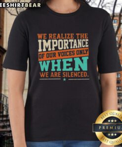 Pretty We Realize The Importance Of Our Voices Only When We Are Silenced Ladies Tee showcasing a powerful message.