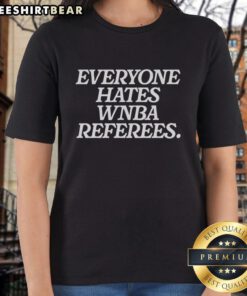 Top Everyone Hates WNBA Referees Ladies Tee showcasing a stylish design, perfect for basketball fans and referee critics.