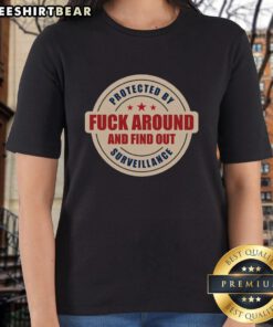 Top Protected By Surveillance Fck Around And Find Out Ladies Tee - Stylish women's shirt with bold graphic design.