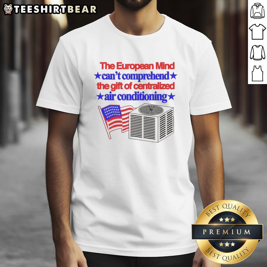 Top The European Mind Cant Comprehend T-Shirt featuring centralized air conditioning flag design, perfect for summer wear.