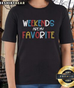 Top Weekends Are My Favorite Ladies Tee - stylish graphic tee for casual outings and weekend adventures.