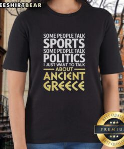 Top I Just Want To Talk About Ancient Greece Ladies Tee featuring a stylish design celebrating Greek culture.