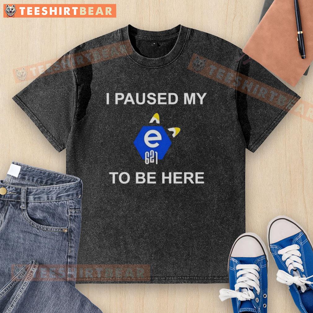 Alt Text: Top I Paused My E621 To Be Here washed t-shirt featuring playful graphic design and casual style for fans.