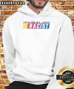 Top Life is a Race Be a Racist Hoodie in black, showcasing a bold message on a stylish, comfortable sweatshirt.