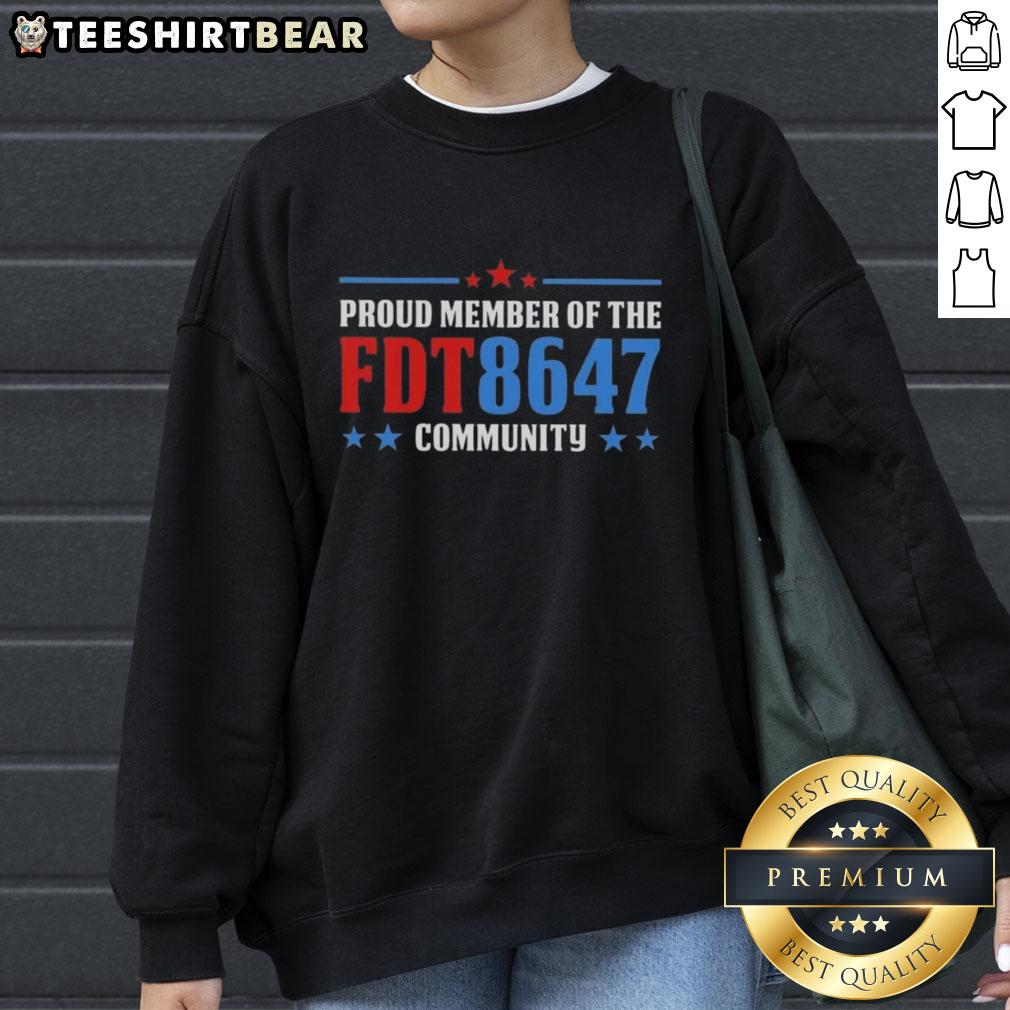 Top Proud Member of the FDT 8647 Community Sweatshirt featuring bold graphics and a comfortable fit for all-day wear.