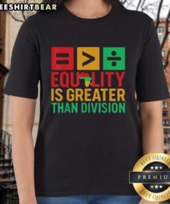 Alt Text: Awesome map of Africa with 'Equality is Greater Than Division' slogan on a Black History ladies tee shirt.