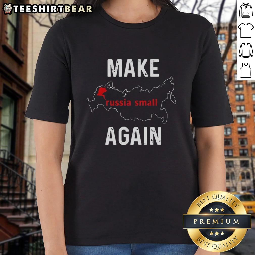 Good Make Russia Small Again ladies tee featuring bold text design on a stylish women's shirt for political humor.