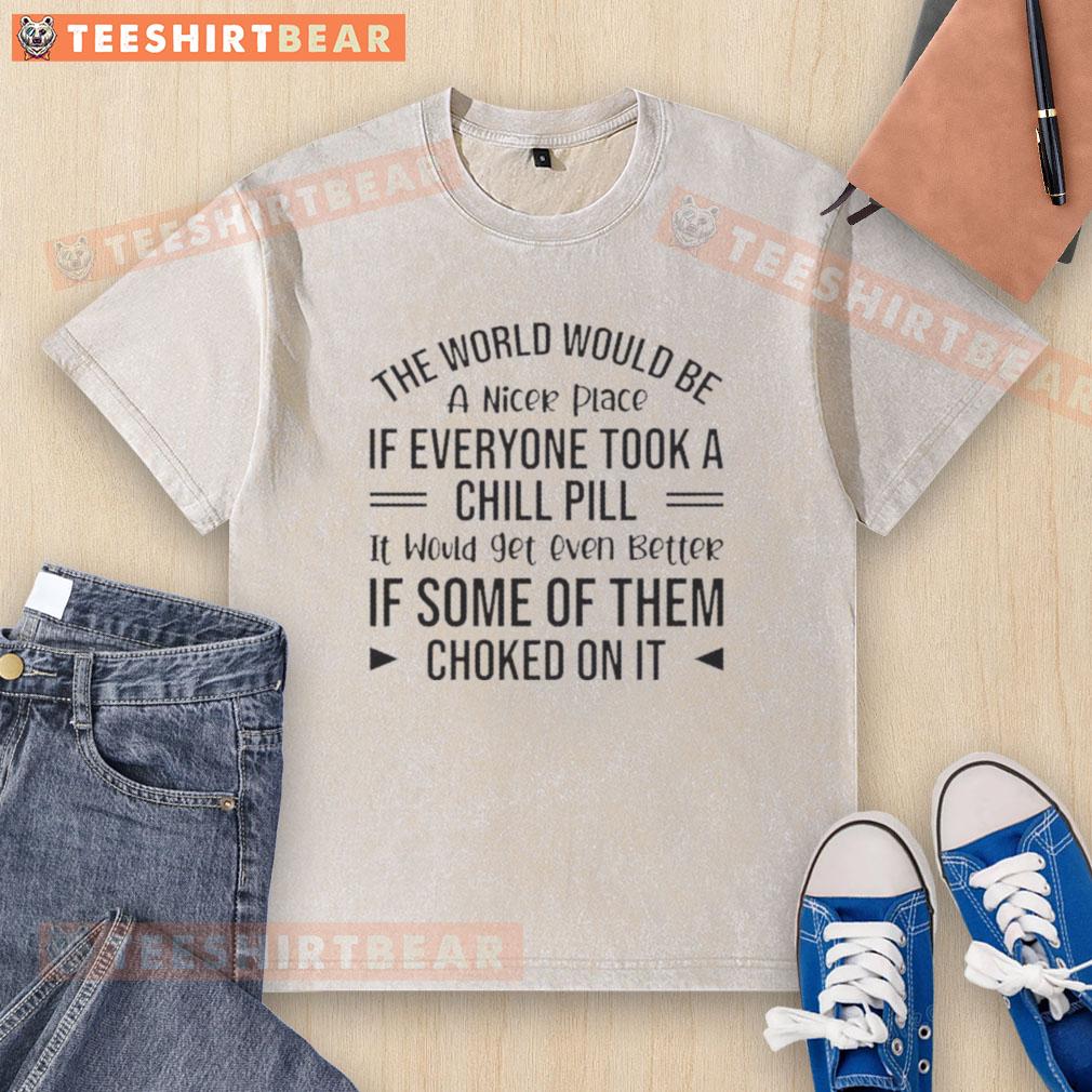 Happy washed t-shirt with 'The world would be a nicer place if everyone took a chill pill' slogan for relaxed vibes.