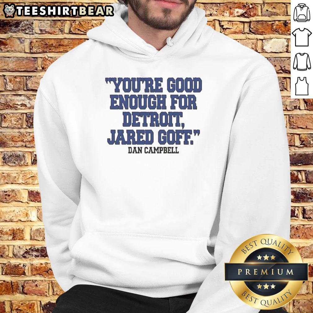 Jared Goff hoodie featuring Dan Campbell's motivational quote 'You're Good Enough for Detroit' in bold letters.